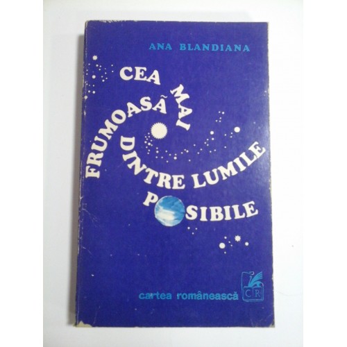 CEA MAI FRUMOASA DINTRE LUMILE POSIBILE - ANA BLANDIANA CEA MAI FRUMOASA DINTRE LUMILE POSIBILE - ANA BLANDIANA